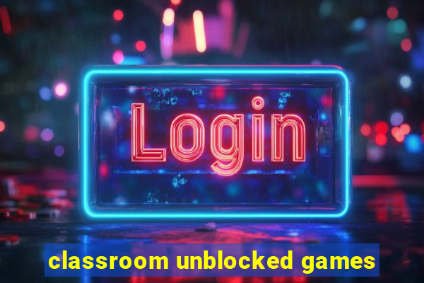 classroom unblocked games